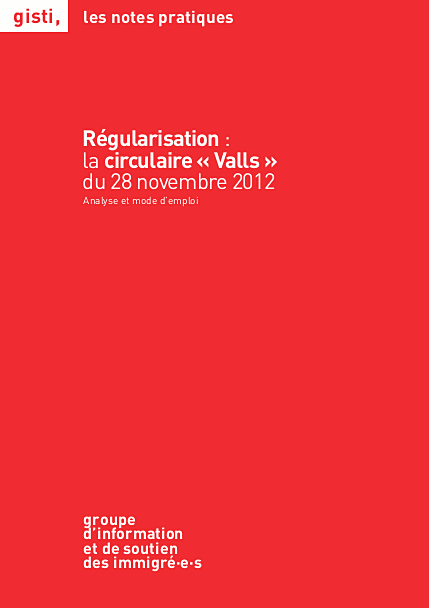 La note pratique du Gist intitulée Régularisation : la circulaire Valls du 28 novembre 2012 : analyse et mode d’emploi