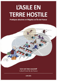L'asile en terre hostile : livre noir sur les pratiques abusives et illégales en Île-de-France